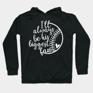 Ill always be his biggest fan Softball Baseball Hoodie